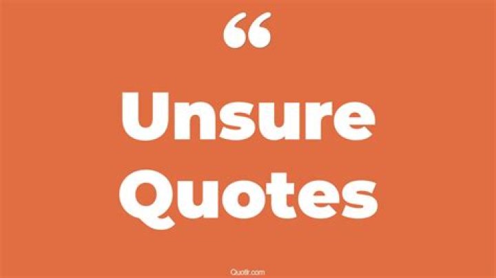 Be unsure about
