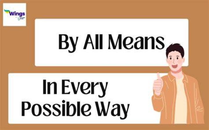 By all means