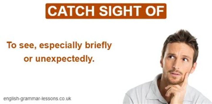 Catch sight of