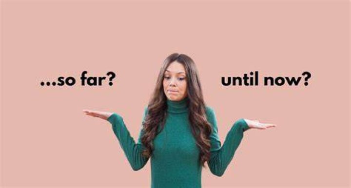 ___ far (up to now)