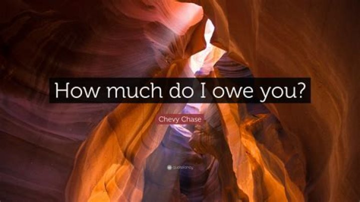 How ___ do I owe you?