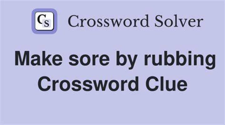 Make sore by rubbing