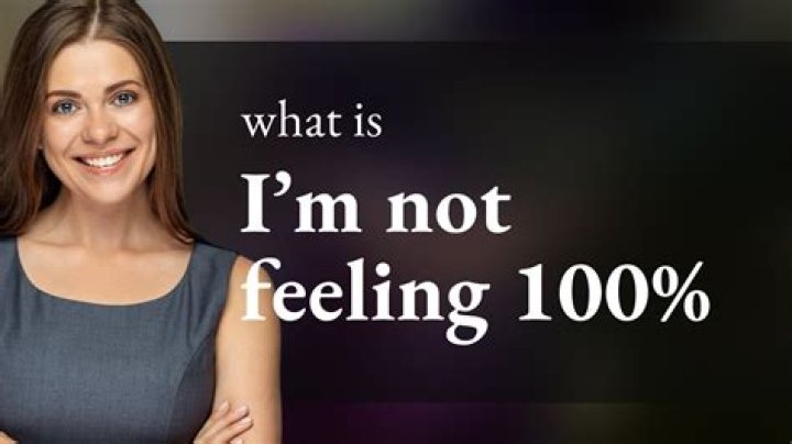 Not feeling 100%