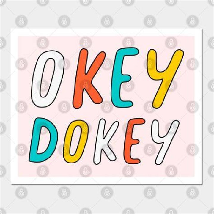 Okey-dokey!