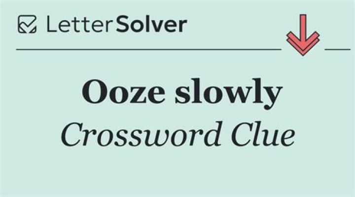 Ooze slowly