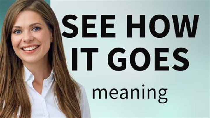 ___ see how things go