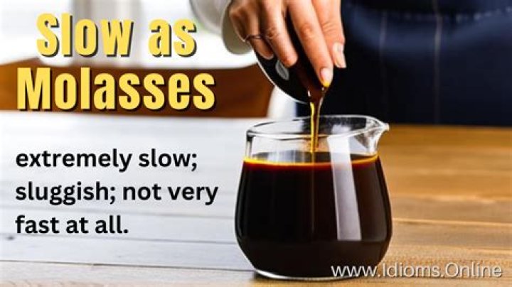 Slower ___ molasses