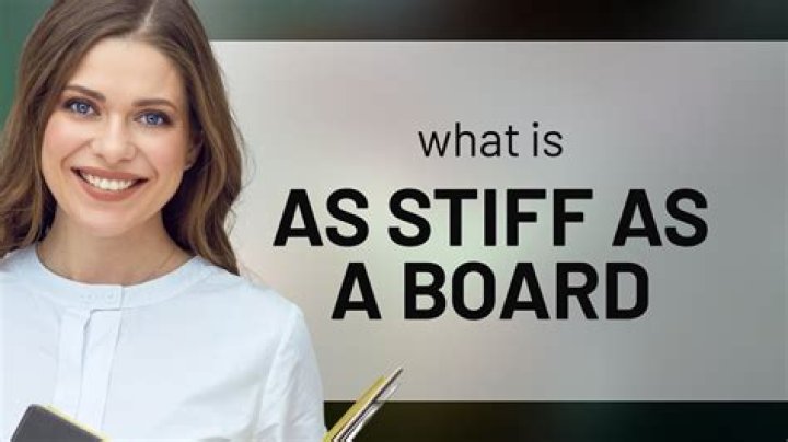 Stiff as a board