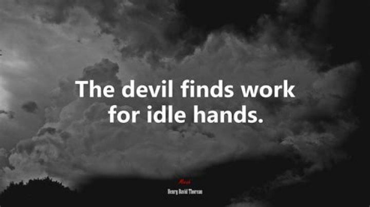 The devil finds work for ___ hands