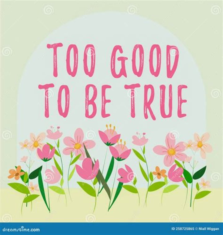 Too good to be ___