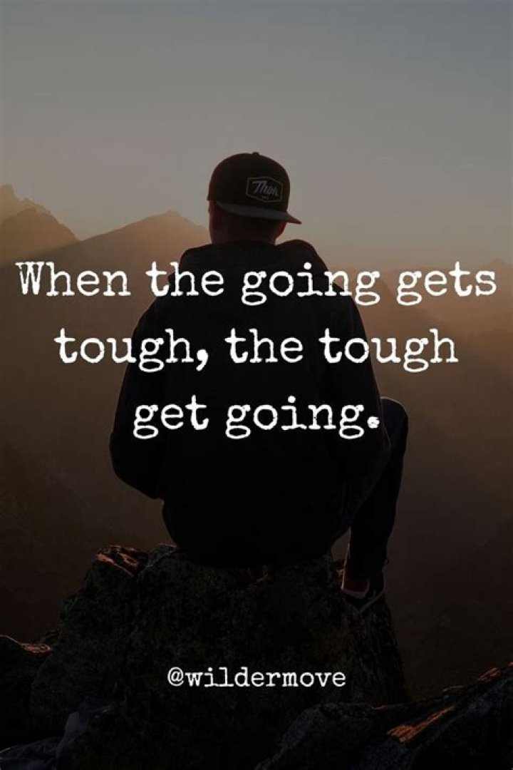 When the going ___ tough ...