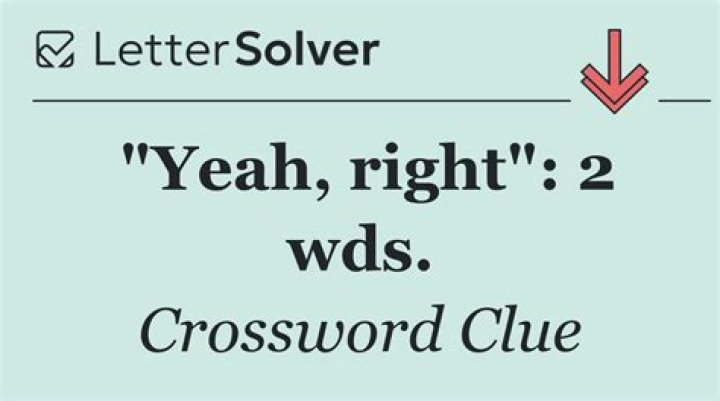 Yeah right!: 2 wds.