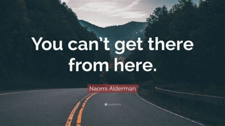 You ___ get there from here