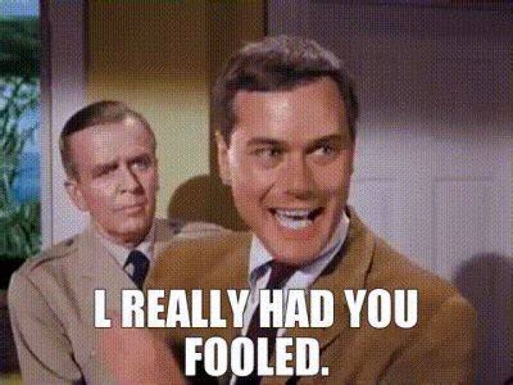 You really ___ me fooled!